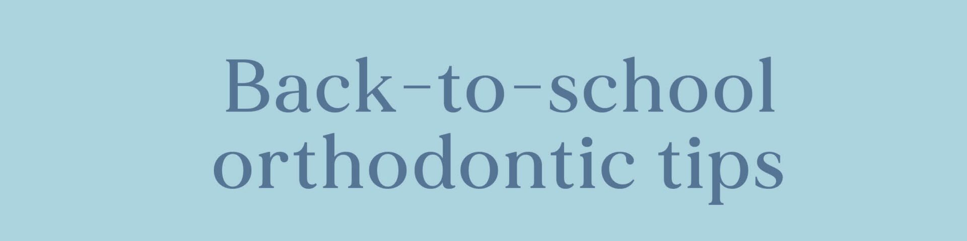 back-to-school orthodontic tips